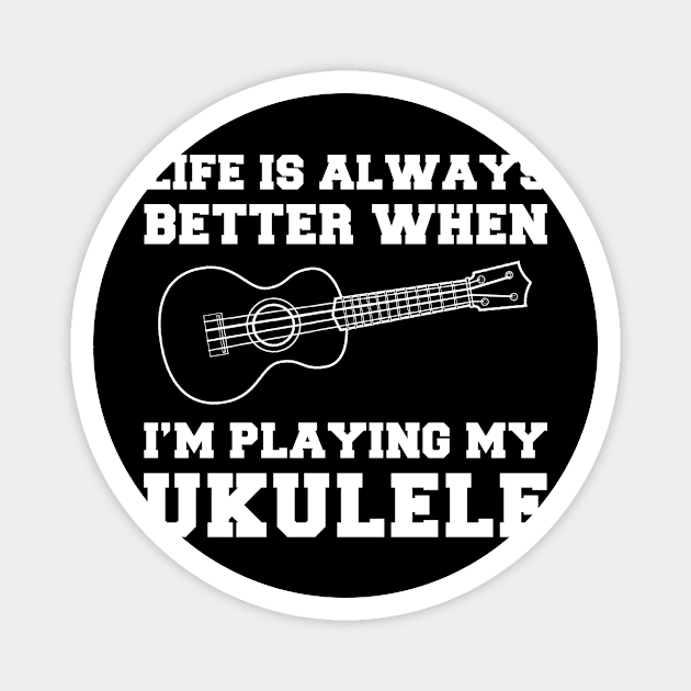 Uke-Topia: Life's Better When I'm Playing My Ukulele! Magnet by MKGift